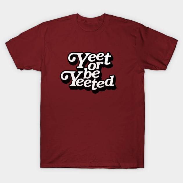 Yeet or be Yeeted T-Shirt by iconicole